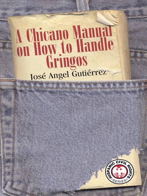 Title details for A Chicano Manual on How to Handle Gringos by José Angel Gutiérrez - Available
